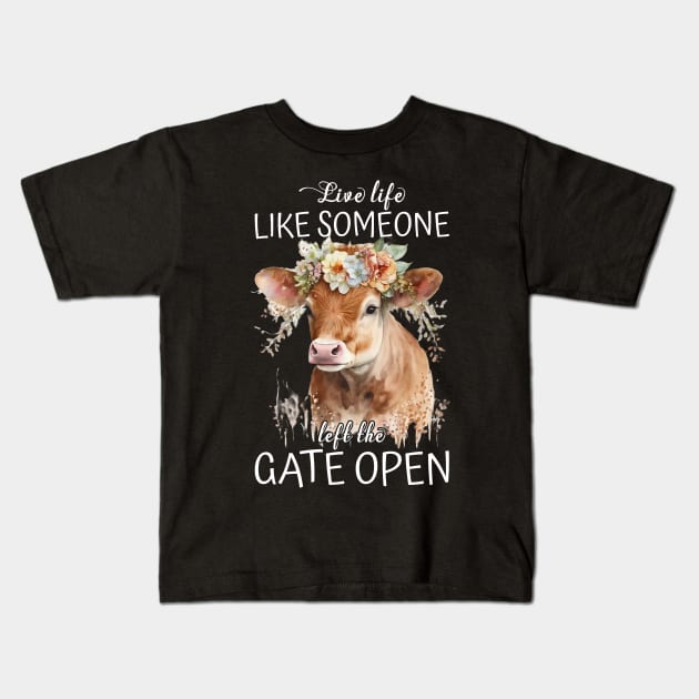 Live Life Like Someone Left The Gate Open Cow Lovers Kids T-Shirt by reginaturner
